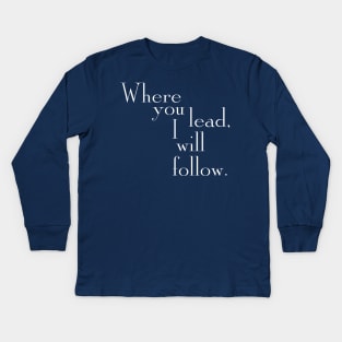 Where you lead, I will follow. - Gilmore Girls (White text) Kids Long Sleeve T-Shirt